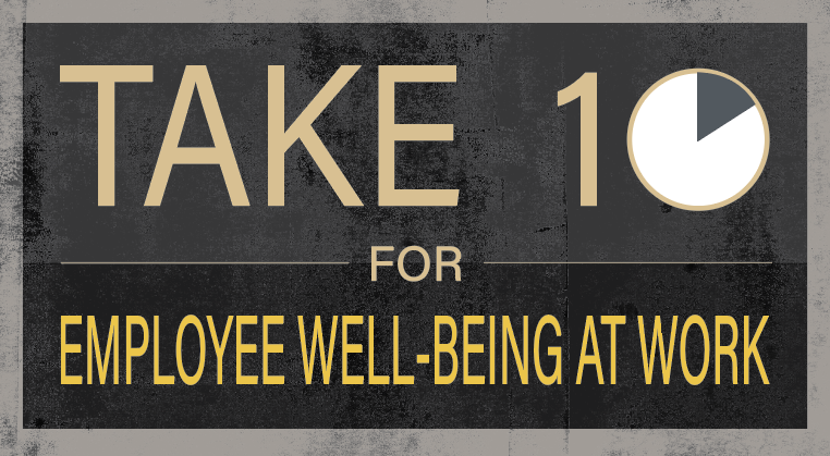 Take 10 for Employee Well-being at Work text with gold letter and a dark gray and black background.